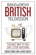 Bingeworthy British Television: The Best Brit TV You Can't Stop Watching