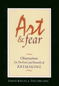 Art & Fear: Observations on the Perils (and Rewards) of Artmaking (h�ftad)