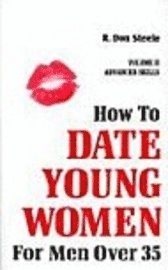 How to Date Young Women for Men Over 35: Volume II Advanced Skills (h�ftad)