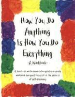 How You Do Anything is How You Do Everything (h�ftad)