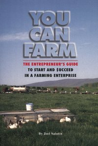 You Can Farm: The Entrepreneur's Guide to Start and Succeed in a Farm Enterprise (h�ftad)