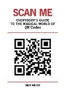 Scan Me - Everybody's Guide to the Magical World of Qr Codes (h�ftad)