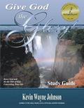 Give God the Glory! STUDY GUIDE - Know God and Do the Will of God Concerning Your Life