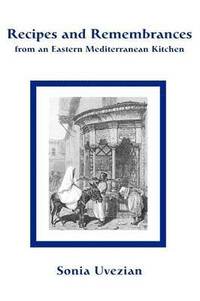 Recipes and Remembrances from an Eastern Mediterranean Kitchen (h�ftad)