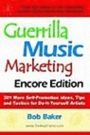 Guerrilla Music Marketing, Encore Edition: 201 More Self-Promotion Ideas, Tips & Tactics for Do-It-Yourself Artists