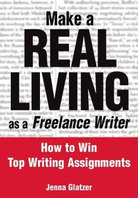 Make a Real Living as a Freelance Writer (h�ftad)