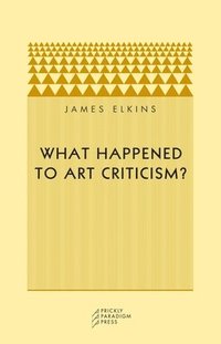 What Happened to Art Criticism? (h�ftad)