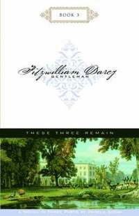 These Three Remain; Fitzwilliam Darcy, G (h�ftad)