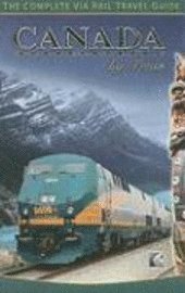 Canada by Train: The Complete Via Rail Travel Guide (h�ftad)
