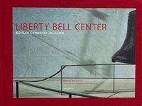 Liberty Bell Center- Bohlin Cywinski Jackson (inbunden)