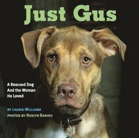 Just Gus: A Rescued Dog and the Woman He Loved (inbunden)