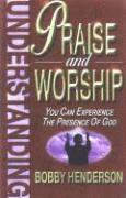 Understanding Praise and Worship: You Can Experience the Presence of God (inbunden)