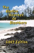 The Elusive Beaches Of Eleuthera 2007 Edition