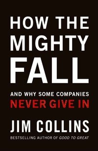How the Mighty Fall: And Why Some Companies Never Give in (inbunden)