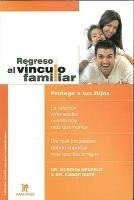 Regreso al Vinculo Familiar: Protege A Tus Hijos = Hold on to Your Kids (h�ftad)