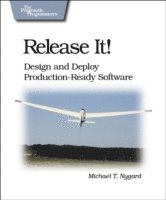 Release IT! Desing & Deploy Production-Ready Software (h�ftad)