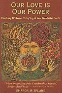 Our Love Is Our Power: Working with the Net of Light That Holds the Earth (h�ftad)