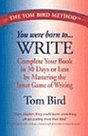 You Were Born to Write: Complete Your Book in 30 Days or Less by Mastering the Inner Game of Writing (h�ftad)