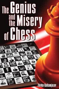 Genius and Misery of Chess (h�ftad)