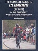 The Complete Guide to Climbing (by Bike) in the Southeast: A Guide to Cycling Climing and the Most Difficult Hill Climbs in the Southeast United State (h�ftad)