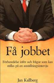 F� jobbet - F�rberedelse inf�r och fr�gor som kan st�llas p� en anst�llningsintervju (h�ftad)