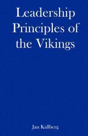 Leadership Principles of the Vikings - What You Need to Explore, Conquer, and Succeed as a Leader in Dark Ages (h�ftad)