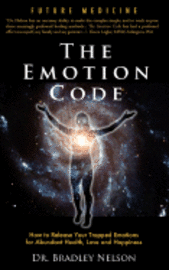 Emotion Code: How to Release Your Trapped Emotions for Abundant Health, Love and Happiness (h�ftad)