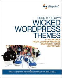 Build Your Own Wicked WordPress Themes (h�ftad)