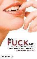Just Fuck Me! - What Women Want Men To Know About Taking Control In The Bedroom (A Guide For Couples) (h�ftad)
