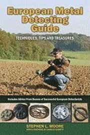 European Metal Detecting Guide: Techniques, Tips and Treasures (h�ftad)