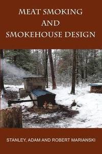 Meat Smoking And Smokehouse Design (h�ftad)