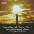 Grounding & Clearing: v. 2 Music with Contemporary Technology for Healing & Meditation