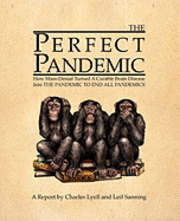 The Perfect Pandemic: How Mass-Denial Turned a Curable Brain Disease Into the Pandemic to End All Pandemics (h�ftad)
