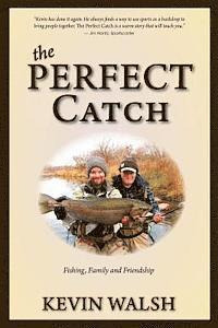 The Perfect Catch: Fishing, Family and Friendship