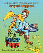 The Almost Always Audacious Adventures of Larry and Wuppy And... the Easter Puppy (h�ftad)