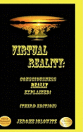 Virtual Reality: Consciousness Really Explained! (inbunden)