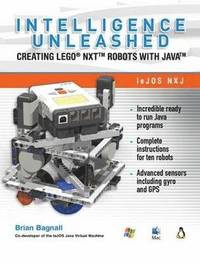 Intelligence Unleashed: Creating Lego NXT Robots with Java (h�ftad)