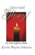 Give God the Glory! Let Your Light So Shine