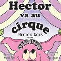 Hector va au cirque/Hector Goes to the Circus: Dual Language French/English