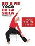 Sit N Fit Yoga En La Silla: Yoga Fcil en la Silla
