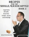 Recipes For Single/Handicapped Book Two: Appetizers, Desserts, Breakfast, breads, sauces and dressings
