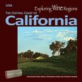 Exploring Wine Regions - California Central Coast: Discovering Great Wines, Phenomenal Foods and Amazing Tourism
