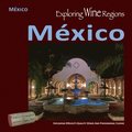 Exploring Wine Regions - Mxico: Discovering Mxico's Quality Wines and Phenomenal Cuisine