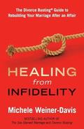 Healing from Infidelity: The Divorce Busting(r) Guide to Rebuilding Your Marriage After an Affair