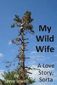 My Wild Wife: a love story, sorta