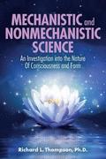 Mechanistic and Nonmechanistic Science: An Investigation into the Nature of Consciousness and Form