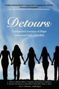 Detours: Unexpected Journeys of Hope Conceived from Infertility