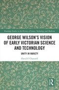 George Wilson''s Vision of Early Victorian Science and Technology