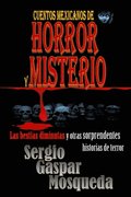 Cuentos mexicanos de horror y misterio. Las bestias diminutas y otras sorprendentes historias de terror