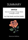 SUMMARY: Switch: How To Change Things When Change Is Hard By Chip Heath And Dan Heath